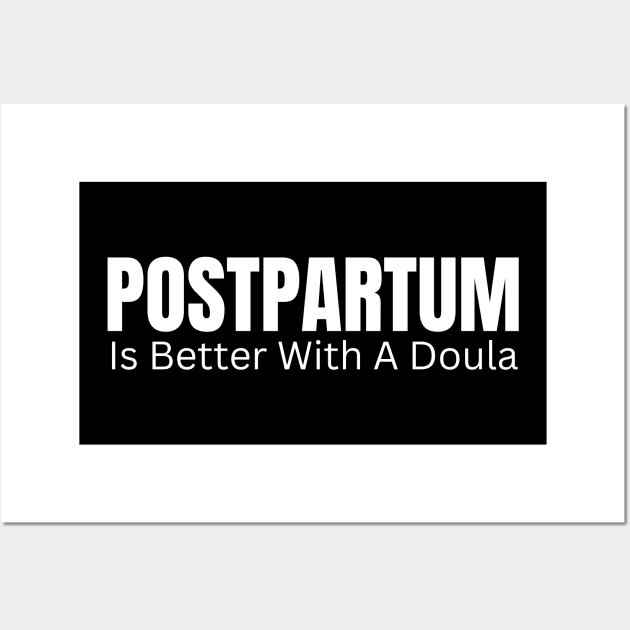 Postpartum Is Better With A Doula Wall Art by HobbyAndArt